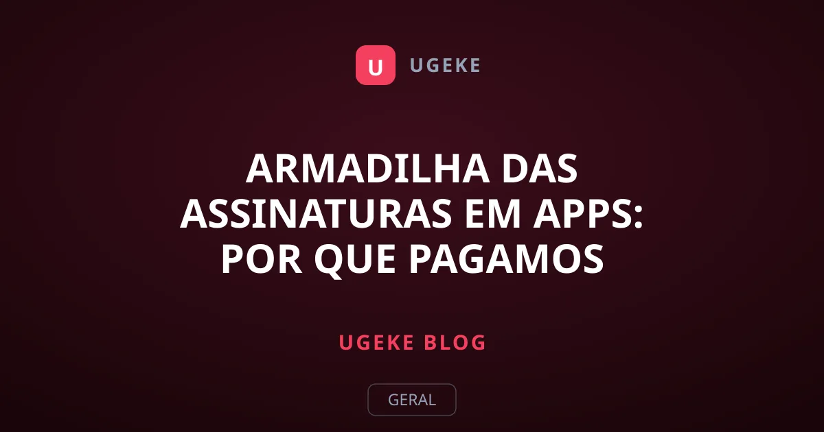 Armadilha das Assinaturas em Apps: Por Que Pagamos Mensalmente?