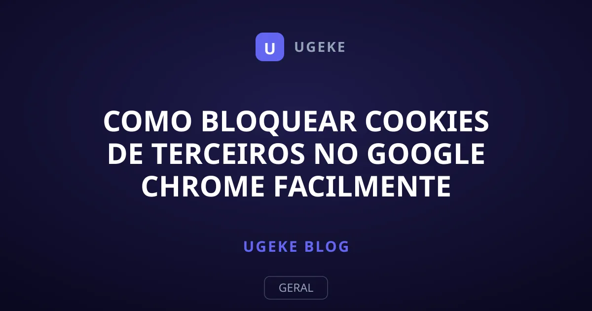 Como Bloquear Cookies de Terceiros no Google Chrome Facilmente