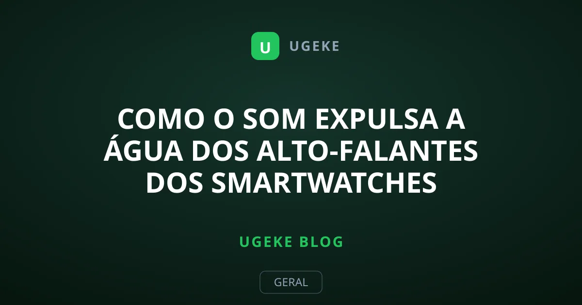 Como o Som Expulsa a Água dos Alto-Falantes dos Smartwatches
