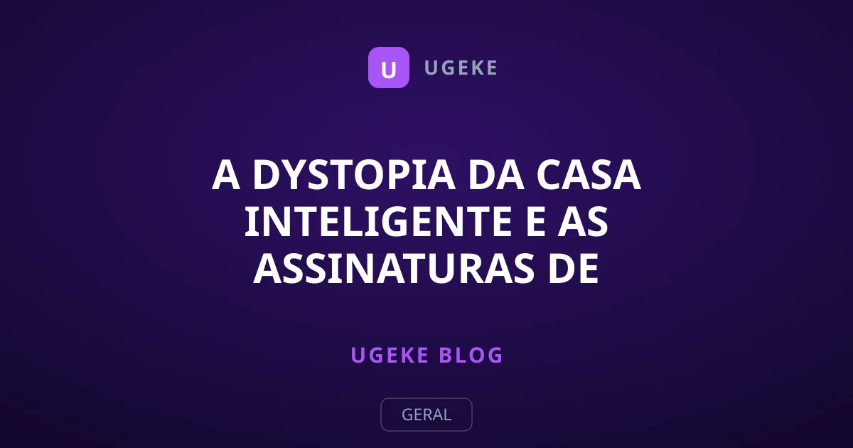 A Dystopia da Casa Inteligente e as Assinaturas de Hardware